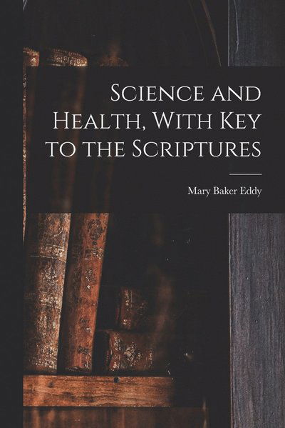 Cover for Mary Baker Eddy · Science and Health, with Key to the Scriptures (Bok) (2022)