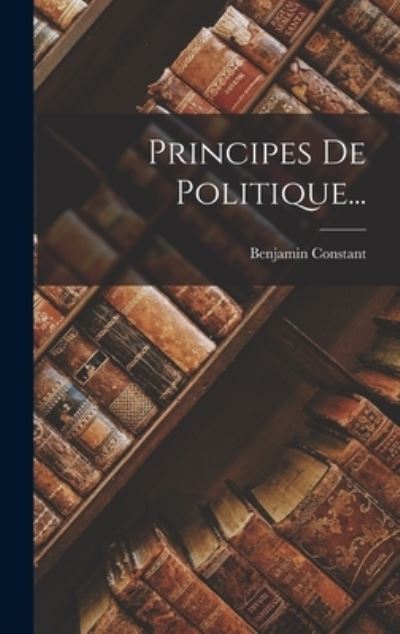 Cover for Benjamin Constant · Principes de Politique... (Book) (2022)