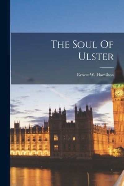 Cover for Ernest W. Hamilton · Soul of Ulster (Book) (2022)