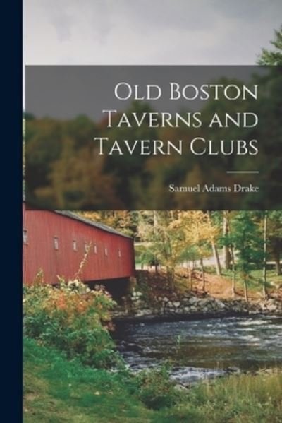Cover for Samuel Adams Drake · Old Boston Taverns and Tavern Clubs (Book) (2022)
