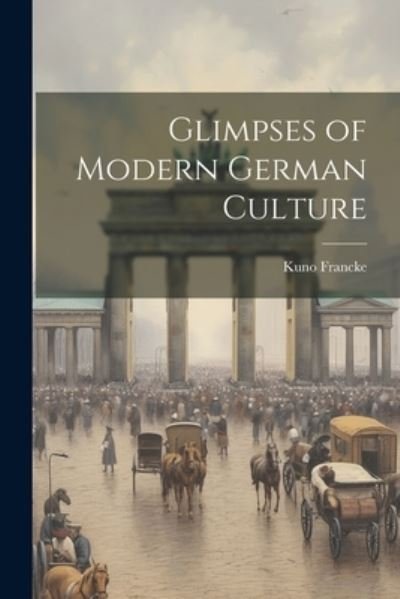 Cover for Kuno Francke · Glimpses of Modern German Culture (Bog) (2023)
