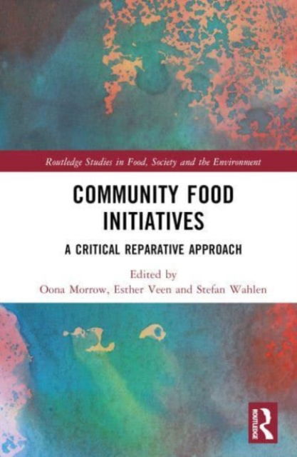 Community Food Initiatives: A Critical Reparative Approach - Routledge Studies in Food, Society and the Environment -  - Books - Taylor & Francis Ltd - 9781032049021 - June 22, 2023