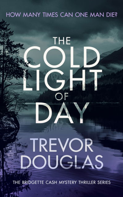 Cover for Trevor Douglas · The Cold Light of Day: A page-turning police procedural with twists that will keep you guessing - Bridgette Cash Mystery Thriller (Paperback Book) (2025)