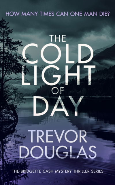 The Cold Light of Day: A page-turning police procedural with twists that will keep you guessing - Bridgette Cash Mystery Thriller - Trevor Douglas - Books - Vinci Books - 9781036702021 - March 13, 2025