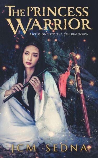 Cover for Jcm Sedna · The Princess Warrior: Ascension Into The 5th Dimension (Paperback Bog) (2021)