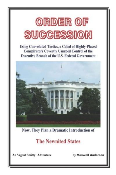 Order of Succession - Maxwell Anderson - Livros - Independently Published - 9781077488021 - 6 de agosto de 2019