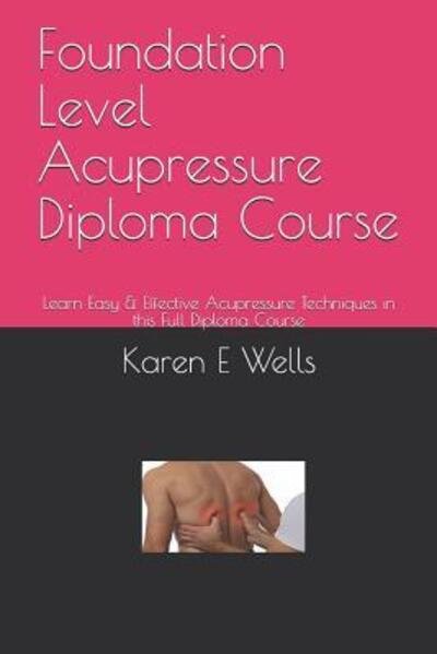 Cover for Karen E Wells · Foundation Level Acupressure Diploma Course (Pocketbok) (2019)