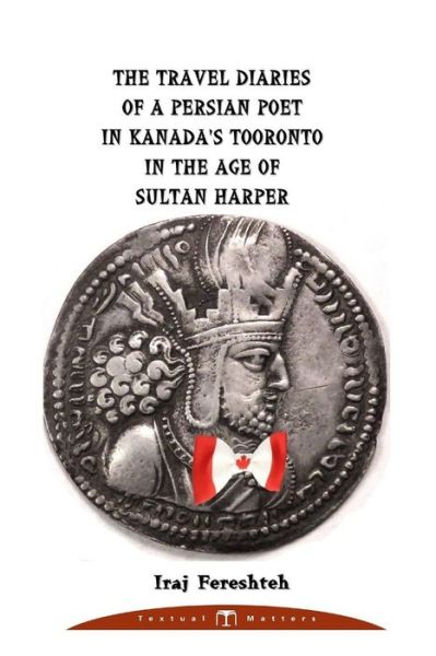 Cover for Iraj Fereshteh · The Travel Diaries of a Persian Poet in Kanada's Tooronto in the Age of Sultan Harper (Paperback Book) (2019)