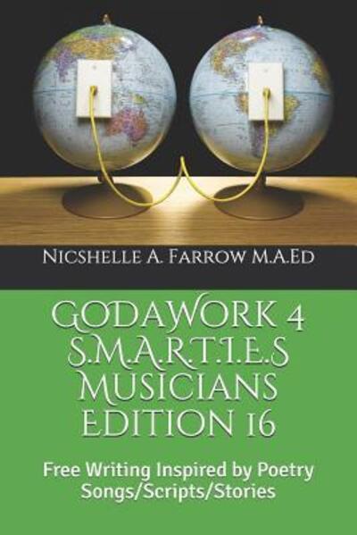 Cover for Nicshelle A. Farrow M.A.Ed · GoDaWork 4 S.M.A.R.T.I.E.S Musicians Edition 16 : Free Writing Inspired by Poetry Songs / Scripts / Stories (Taschenbuch) (2019)