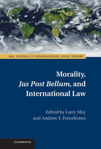Cover for Larry May · Morality, Jus Post Bellum, and International Law - ASIL Studies in International Legal Theory (Gebundenes Buch) (2012)
