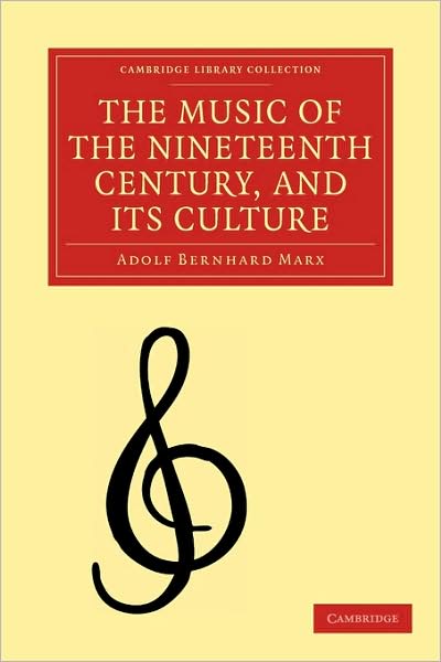 Cover for Adolf bernhard Marx · The Music of the Nineteenth Century and its Culture - Cambridge Library Collection - Music (Paperback Book) (2009)