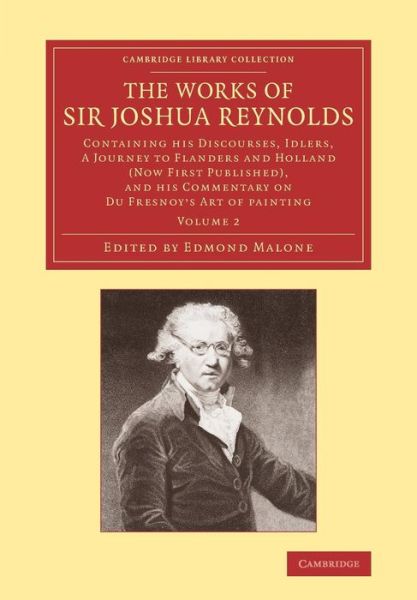 Cover for Joshua Reynolds · The Works of Sir Joshua Reynolds: Volume 2: Containing his Discourses, Idlers, A Journey to Flanders and Holland (Now First Published), and his Commentary on Du Fresnoy's 'Art of Painting' - Cambridge Library Collection - Art and Architecture (Pocketbok) (2014)