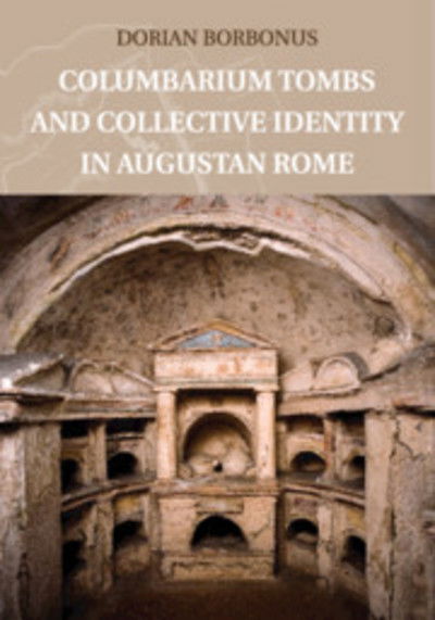 Cover for Borbonus, Dorian (University of Dayton, Ohio) · Columbarium Tombs and Collective Identity in Augustan Rome (Paperback Book) (2019)