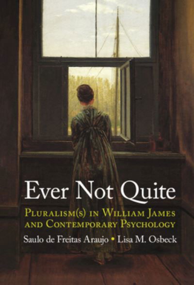 Cover for Araujo, Saulo de Freitas (Federal University of Juiz de Fora) · Ever Not Quite: Pluralism (s) in William James and Contemporary Psychology (Hardcover bog) (2023)