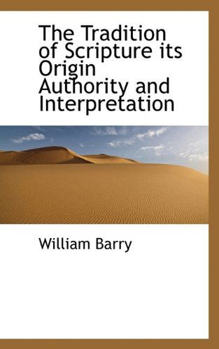 Cover for William Barry · The Tradition of Scripture Its Origin Authority and Interpretation (Paperback Book) (2009)