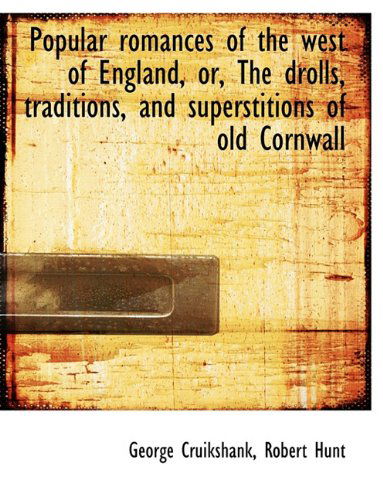 Cover for George Cruikshank · Popular Romances of the West of England, Or, the Drolls, Traditions, and Superstitions of Old Cornwa (Hardcover Book) (2009)