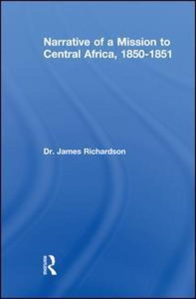 Cover for Richardson, J (Brunel University, Uxbridge, Middlesex, UK) · Narrative of a Mission to Central Africa, 1850-1851 (Paperback Book) (2014)