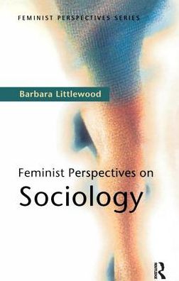 Cover for Barbara Littlewood · Feminist Perspectives on Sociology - Feminist Perspectives (Hardcover Book) (2016)