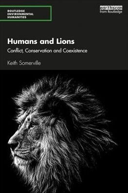 Cover for Keith Somerville · Humans and Lions: Conflict, Conservation and Coexistence - Routledge Environmental Humanities (Hardcover Book) (2019)