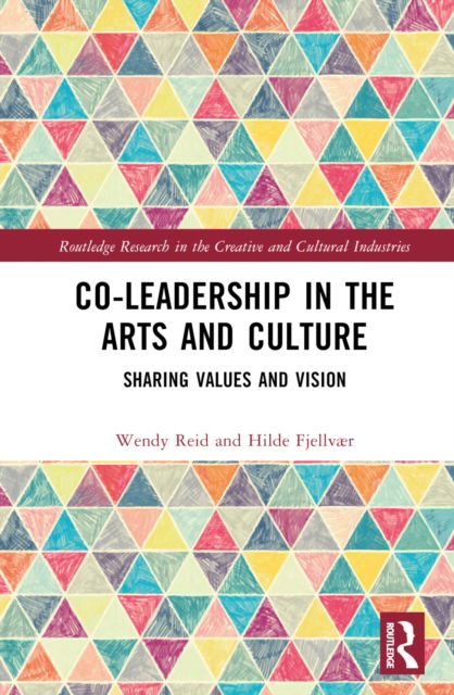 Cover for Reid, Wendy (HEC Montreal, Canada) · Co-Leadership in the Arts and Culture: Sharing Values and Vision - Routledge Research in the Creative and Cultural Industries (Hardcover Book) (2022)