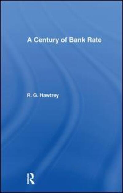 Century of Bank Rate - Ralph Hawtrey - Bücher - Taylor & Francis Ltd - 9781138970021 - 8. August 2016