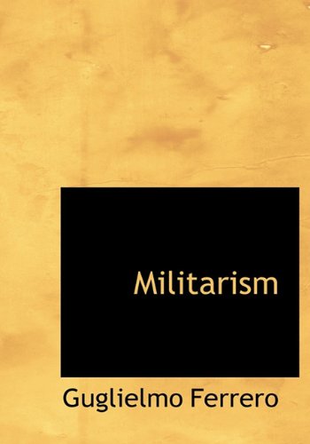 Cover for Guglielmo Ferrero · Militarism (Hardcover Book) (2010)