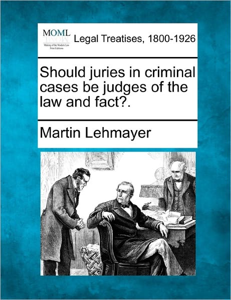 Cover for Martin Lehmayer · Should Juries in Criminal Cases Be Judges of the Law and Fact?. (Taschenbuch) (2010)