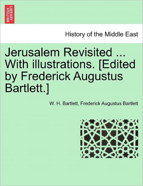 Cover for W H Bartlett · Jerusalem Revisited ... with Illustrations. [edited by Frederick Augustus Bartlett.] (Paperback Book) (2011)