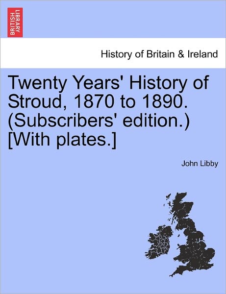 Cover for John Libby · Twenty Years' History of Stroud, 1870 to 1890. (Subscribers' Edition.) [with Plates.] (Paperback Book) (2011)