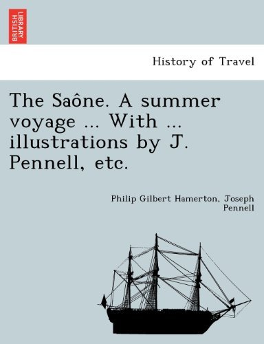 Cover for Joseph Pennell · The Saone. a Summer Voyage ... with ... Illustrations by J. Pennell, Etc. (Taschenbuch) (2011)