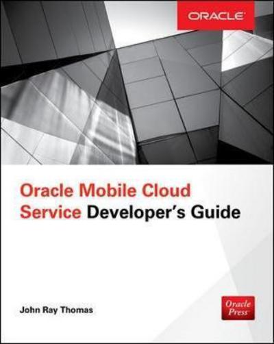 Cover for John Thomas · Oracle Mobile Cloud Service Developer's Guide (Paperback Book) [Ed edition] (2017)