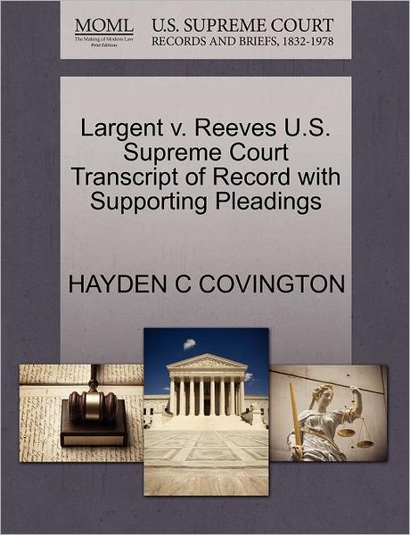 Cover for Hayden C Covington · Largent V. Reeves U.s. Supreme Court Transcript of Record with Supporting Pleadings (Paperback Book) (2011)