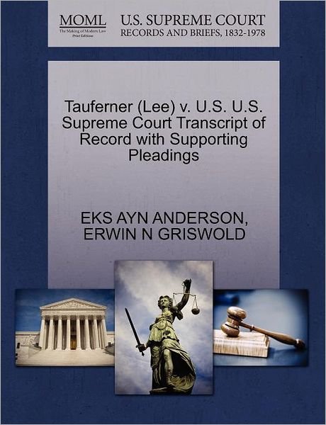 Tauferner (Lee) V. U.s. U.s. Supreme Court Transcript of Record with Supporting Pleadings - Eks Ayn Anderson - Livros - Gale Ecco, U.S. Supreme Court Records - 9781270496021 - 1 de outubro de 2011