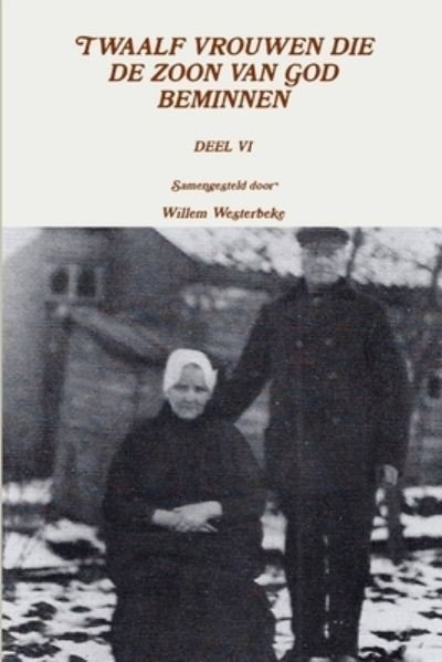 Cover for Willem Westerbeke · Twaalf Vrouwen Die de Zoon Van God Beminnen, Deel VI (Book) (2013)
