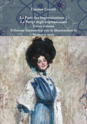 Cover for Cristina Contilli · La Paris Des Impressionistes / La Parigi Degli Impressionisti Terzo Volume Edizione Economica Con Le Illustrazioni in Bianco E Nero (Paperback Book) [Italian edition] (2014)