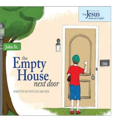 Cover for Phyllis A. Archer · The Empty House Next Door: the Series: Can Jesus Come out to Play? (Inbunden Bok) (2014)