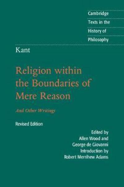 Kant: Religion within the Boundaries of Mere Reason: And Other Writings - Cambridge Texts in the History of Philosophy - Immanuel Kant - Books - Cambridge University Press - 9781316604021 - February 22, 2018