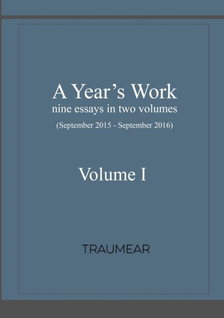 A Year's Work Volume I - . Traumear - Bücher - lulu.com - 9781326843021 - 5. November 2016