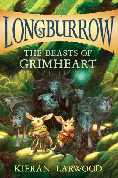 Cover for Kieran Larwood · The Beasts of Grimheart - Longburrow (Hardcover Book) (2019)