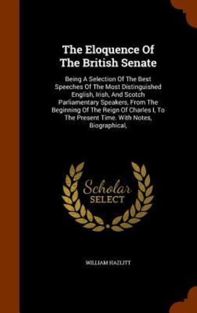 Cover for William Hazlitt · The Eloquence of the British Senate (Hardcover Book) (2015)