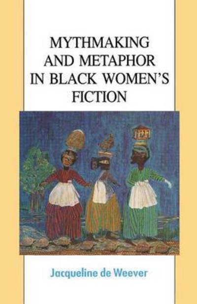 Cover for Jacqeline De Weever · Mythmaking and Metaphor in Black Women's Fiction (Paperback Book) (2014)