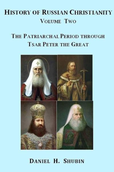 Cover for Daniel H. Shubin · History of Russian Christianity, Volume Two, the Patriarchal Period Through Tsar Peter the Great (Paperback Book) (2015)