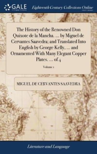 Cover for Miguel De Cervantes Saavedra · The History of the Renowned Don Quixote de la Mancha. ... by Miguel de Cervantes Saavedra; and Translated Into English by George Kelly, ... and ... Elegant Copper Plates. ... of 4; Volume 1 (Hardcover Book) (2018)