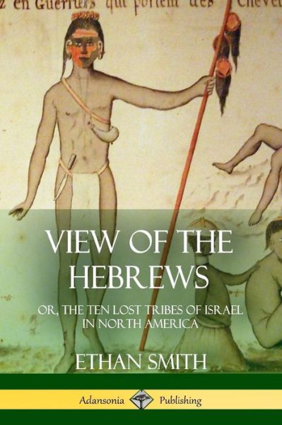 Cover for Ethan Smith · View of the Hebrews: or, The Ten Lost Tribes of Israel in North America (Paperback Book) (2018)