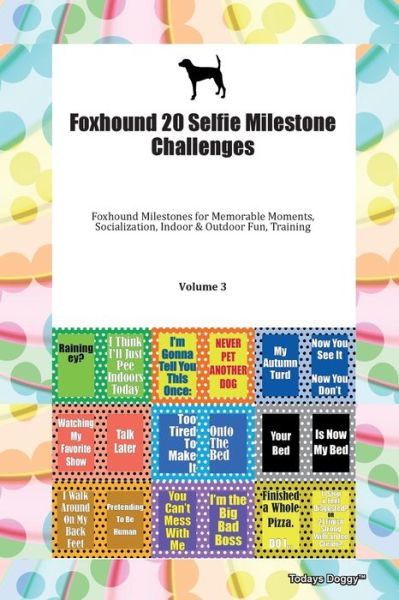 Cover for Doggy Todays Doggy · Foxhound 20 Selfie Milestone Challenges Foxhound Milestones for Memorable Moments, Socialization, Indoor &amp; Outdoor Fun, Training Volume 3 (Paperback Book) (2019)