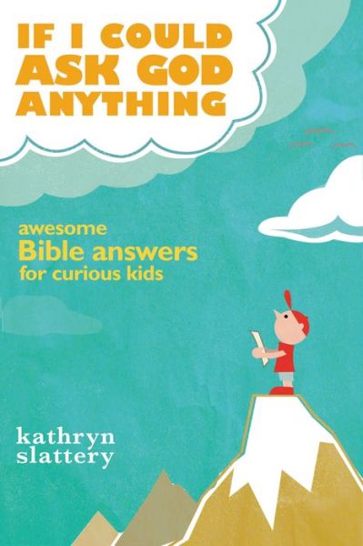 Cover for Kathryn Slattery · If I Could Ask God Anything: Awesome Bible Answers for Curious Kids (Paperback Book) (2010)