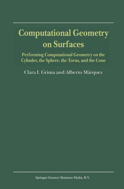 Cover for Clara I. Grima · Computational Geometry on Surfaces: Performing Computational Geometry on the Cylinder, the Sphere, the Torus and the Cone (Hardcover Book) (2001)