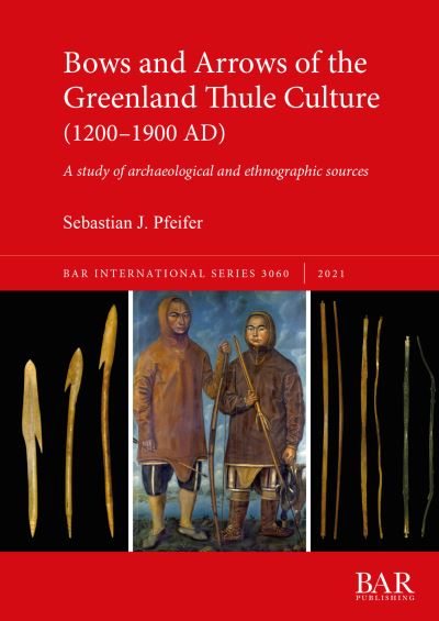 Cover for Sebastian J. Pfeifer · Bows and Arrows of the Greenland Thule Culture (1200-1900 AD) (Paperback Book) (2021)