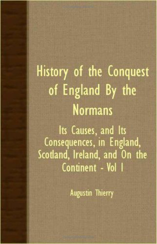 Cover for Augustin Thierry · History of the Conquest of England by the Normans - Its Causes, and Its Consequences, in England, Scotland, Ireland, and on the Continent - Vol I (Paperback Book) (2007)