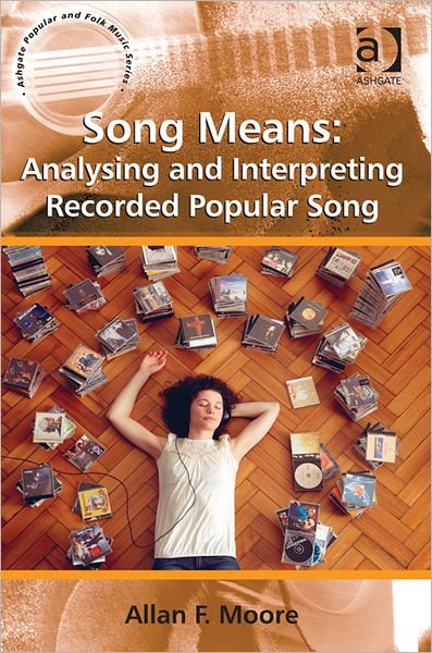 Cover for Allan F. Moore · Song Means: Analysing and Interpreting Recorded Popular Song - Ashgate Popular and Folk Music Series (Paperback Bog) [New edition] (2012)